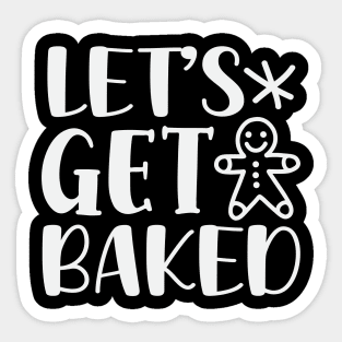 Let's Get Baked Sticker